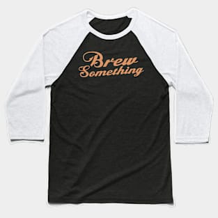 Brew Something Baseball T-Shirt